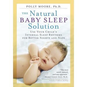 The Natural Baby Sleep Solution: Use Your Child's Internal Sleep Rhythms for Bet